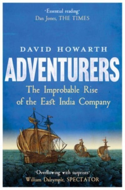 Adventurers : The Improbable Rise of the East India Company: 1550-1650, Paperback / softback Book