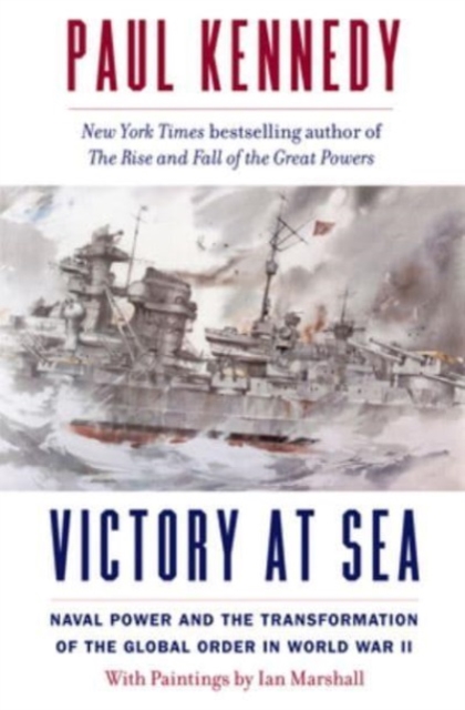 Victory at Sea : Naval Power and the Transformation of the Global Order in World War II, Paperback / softback Book