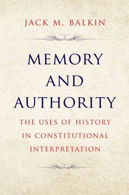Memory and Authority : The Uses of History in Constitutional Interpretation, EPUB eBook