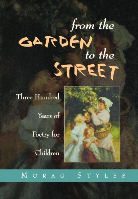 From the Garden to the Street : Three Hundred Years of Poetry for Children, Paperback / softback Book