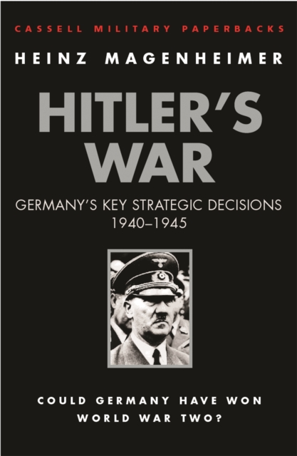 Hitler's War : Germany's Key Strategic Decisions 1940-45, Paperback / softback Book