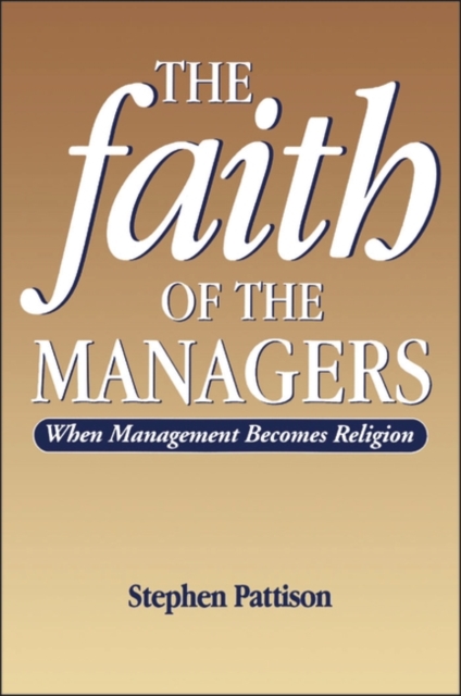 Faith of the Managers : When Management Becomes Religion, Paperback / softback Book