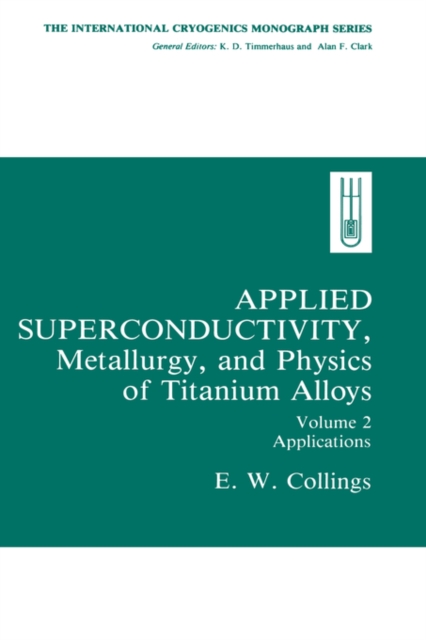 Applied Superconductivity, Metallurgy, and Physics of Titanium Alloys: : Volume 2: Applications, Hardback Book