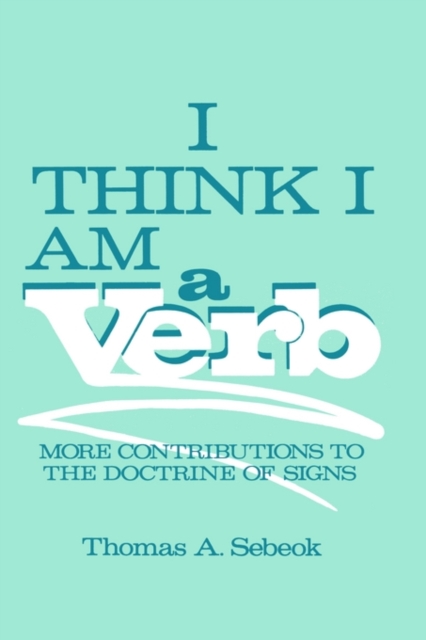 I Think I am a Verb : More Contributions to the Doctrine of Signs, Hardback Book