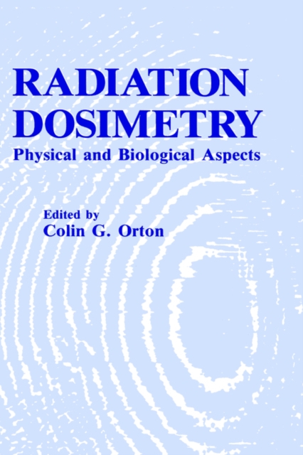 Radiation Dosimetry : Physical and Biological Aspects, Hardback Book