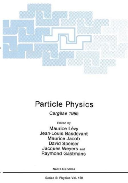Particle Physics : Cargese 1985, Hardback Book