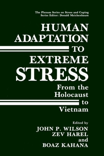 Human Adaptation to Extreme Stress : From the Holocaust to Vietnam, Hardback Book