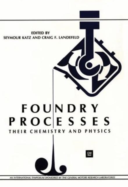 Foundry Processes : Their Chemistry and Physics, Hardback Book