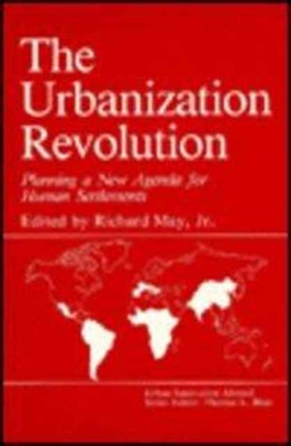 The Urbanization Revolution : Planning a New Agenda for Human Settlements, Hardback Book