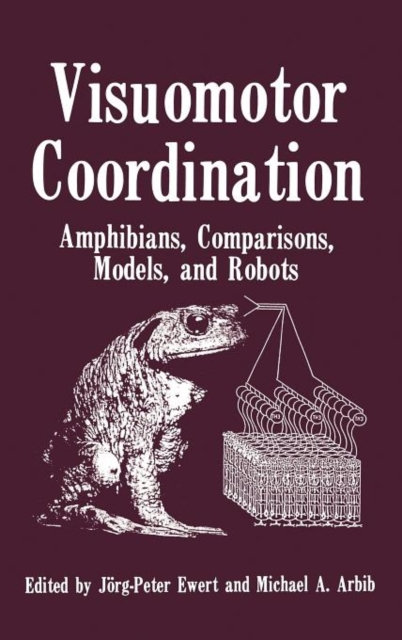 Visuomotor Coordination : Amphibians, Comparisons, Models, and Robots, Hardback Book