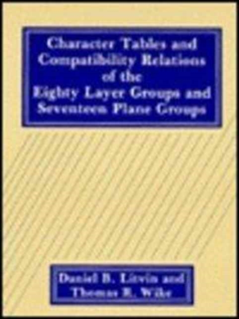 Character Tables and Compatibility Relations of the Eighty Layer Groups and Seventeen Plane Groups, Hardback Book