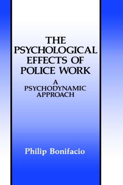 The Psychological Effects of Police Work : A Psychodynamic Approach, Hardback Book