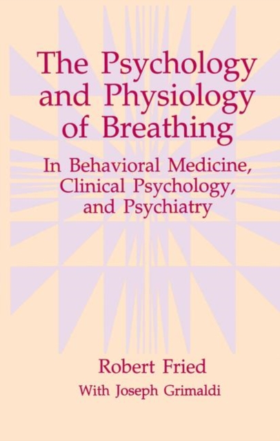 The Psychology and Physiology of Breathing : In Behavioral Medicine, Clinical Psychology, and Psychiatry, Hardback Book