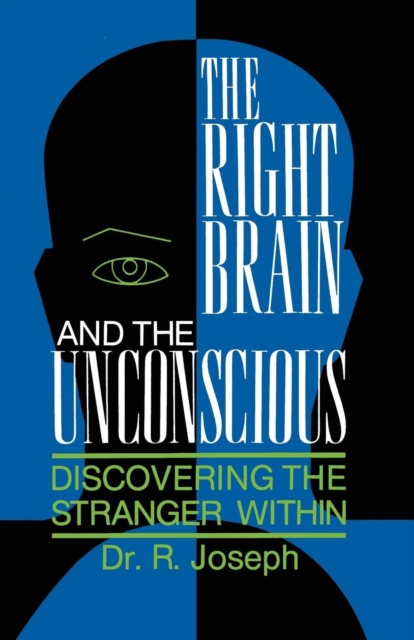 The Right Brain and the Unconscious : Discovering the Stranger Within, Paperback / softback Book