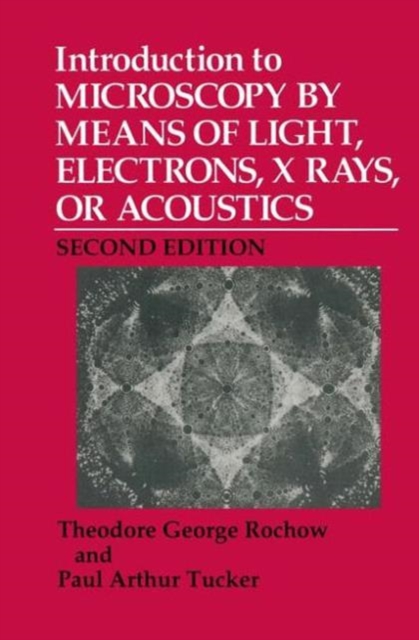 Introduction to Microscopy by Means of Light, Electrons, X Rays, or Acoustics, Hardback Book