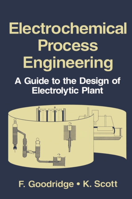 Electrochemical Process Engineering : A Guide to the Design of Electrolytic Plant, Hardback Book
