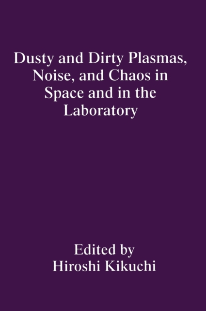Dusty and Dirty Plasmas, Noise, and Chaos in Space and in the Laboratory, Hardback Book
