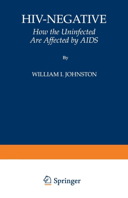 HIV-Negative : How the Uninfected Are Affected by AIDS, Paperback / softback Book