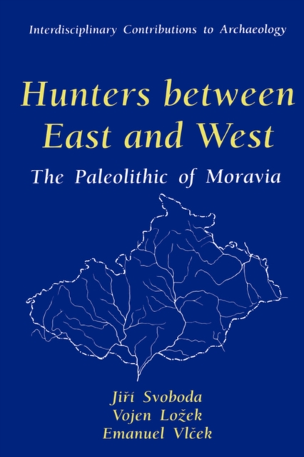 Hunters between East and West : The Paleolithic of Moravia, Hardback Book