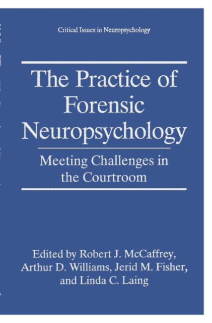 The Practice of Forensic Neuropsychology : Meeting Challenges in the Courtroom, Hardback Book