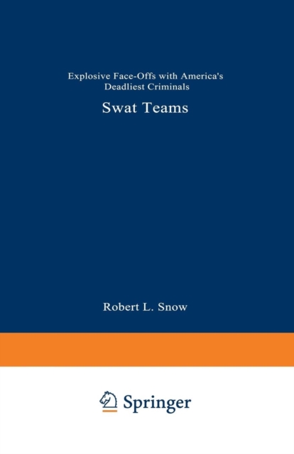 SWAT Teams : Explosive Face-Offs with America’s Deadliest Criminals, Paperback / softback Book