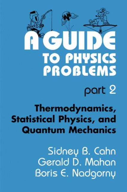 A Guide to Physics Problems : Part 2: Thermodynamics, Statistical Physics, and Quantum Mechanics, Paperback / softback Book
