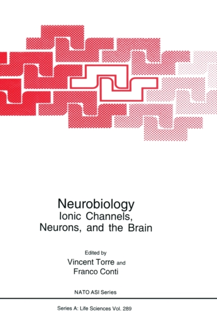 Neurobiology : Ionic Channels, Neurons and the Brain - Proceedings of a NATO ASI and the 23rd Course of the International School of Biophysics in Neurobiology Held in Erice, Italy, May 2-12, 1995, Hardback Book