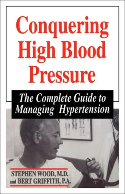 Conquering High Blood Pressure : The Complete Guide To Managing Hypertension, Paperback / softback Book