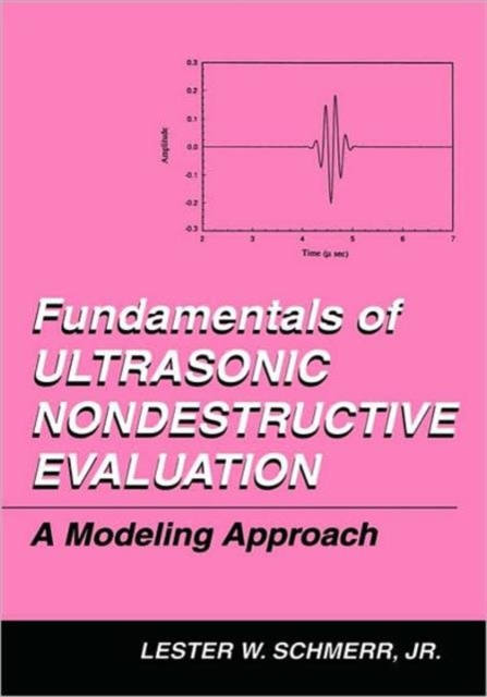 Fundamentals of Ultrasonic Nondestructive Evaluation : A Modeling Approach, Hardback Book