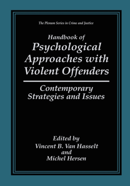 Handbook of Psychological Approaches with Violent Offenders : Contemporary Strategies and Issues, Hardback Book