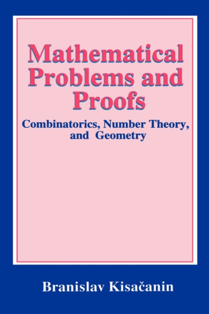 Mathematical Problems and Proofs : Combinatorics, Number Theory, and Geometry, Hardback Book
