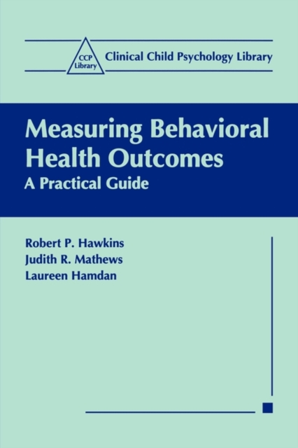 Measuring Behavioral Health Outcomes : A Practical Guide, Paperback / softback Book