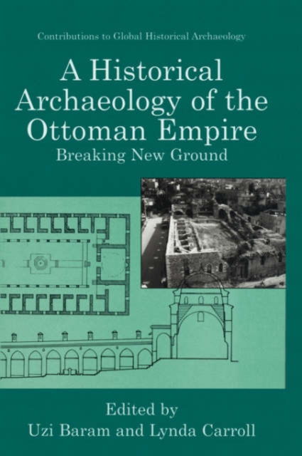 A Historical Archaeology of the Ottoman Empire : Breaking New Ground, Hardback Book