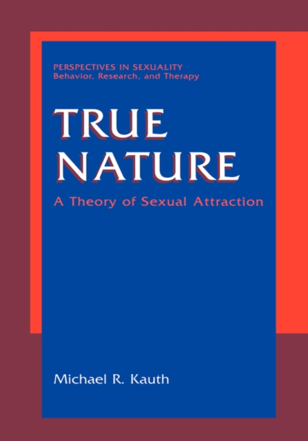 True Nature : A Theory of Sexual Attraction, Hardback Book