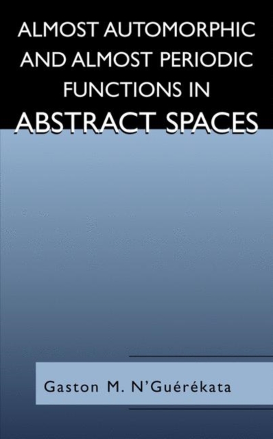 Almost Automorphic and Almost Periodic Functions in Abstract Spaces, Hardback Book
