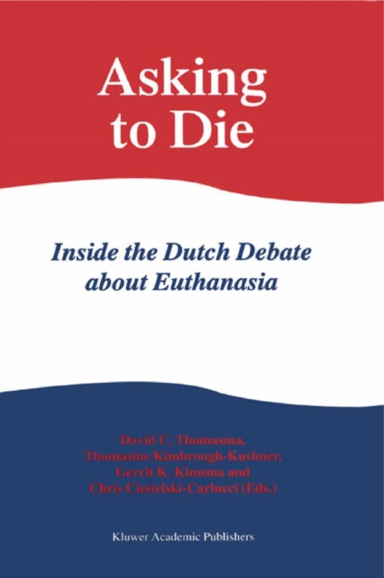Asking to Die: Inside the Dutch Debate about Euthanasia, PDF eBook