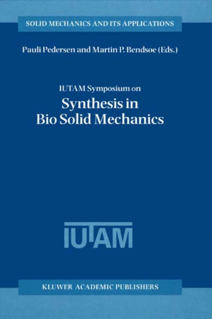 IUTAM Symposium on Synthesis in Bio Solid Mechanics : Proceedings of the IUTAM Symposium held in Copenhagen, Denmark, 24-27 May 1998, PDF eBook