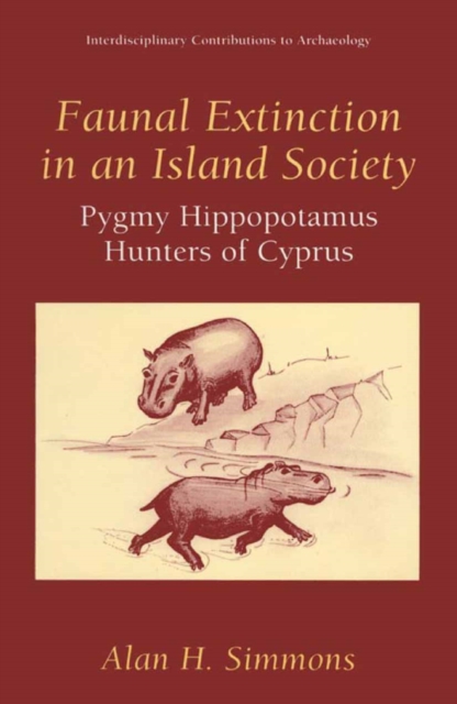 Faunal Extinction in an Island Society : Pygmy Hippopotamus Hunters of Cyprus, PDF eBook