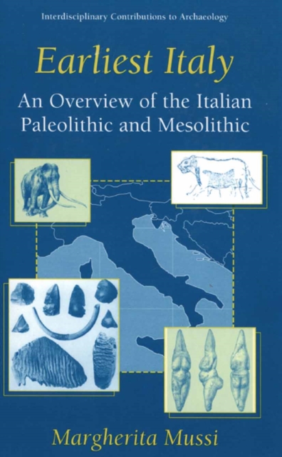Earliest Italy : An Overview of the Italian Paleolithic and Mesolithic, PDF eBook