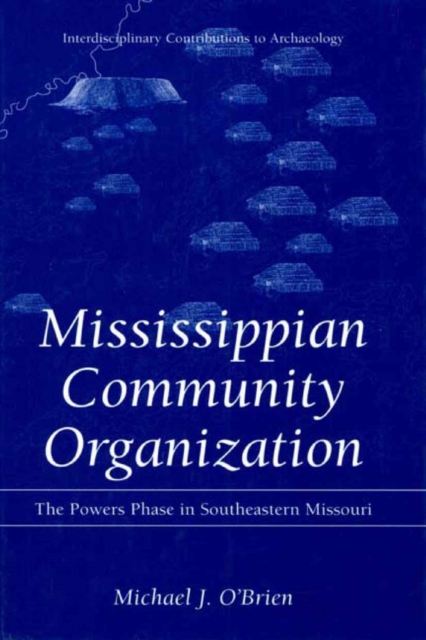 Mississippian Community Organization : The Powers Phase in Southeastern Missouri, PDF eBook