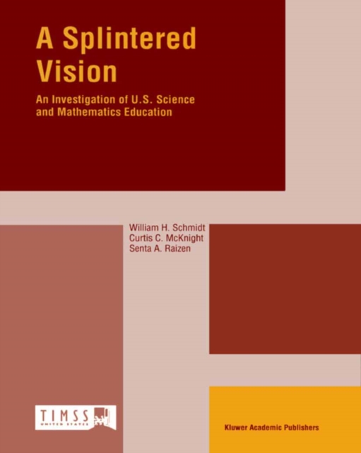 A Splintered Vision : An Investigation of U.S. Science and Mathematics Education, PDF eBook