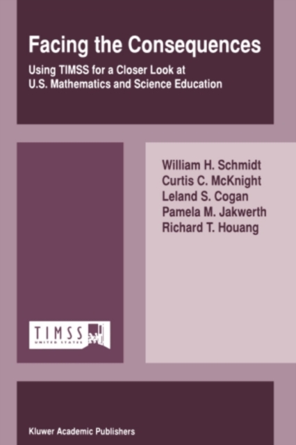 Facing the Consequences : Using TIMSS for a Closer Look at U.S. Mathematics and Science Education, PDF eBook