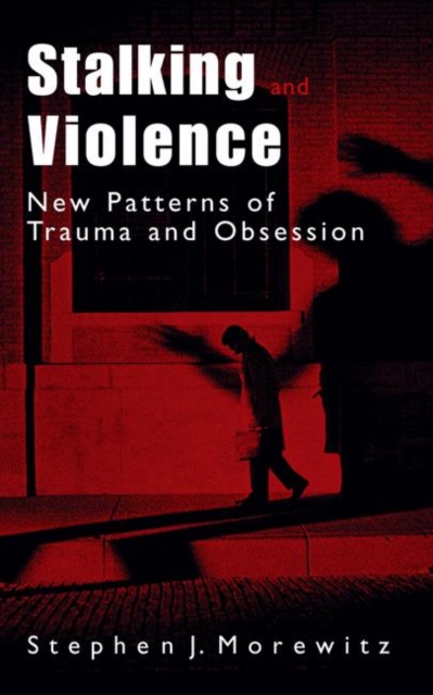 Stalking and Violence : New Patterns of Trauma and Obsession, Hardback Book