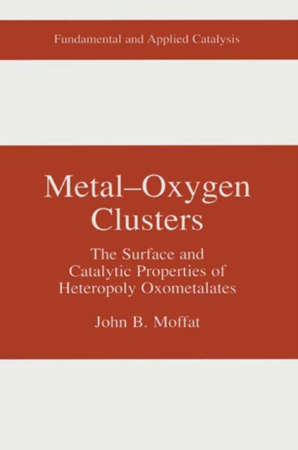 Metal-Oxygen Clusters : The Surface and Catalytic Properties of Heteropoly Oxometalates, PDF eBook