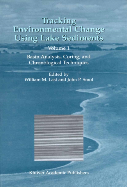 Tracking Environmental Change Using Lake Sediments : Volume 1: Basin Analysis, Coring, and Chronological Techniques, PDF eBook