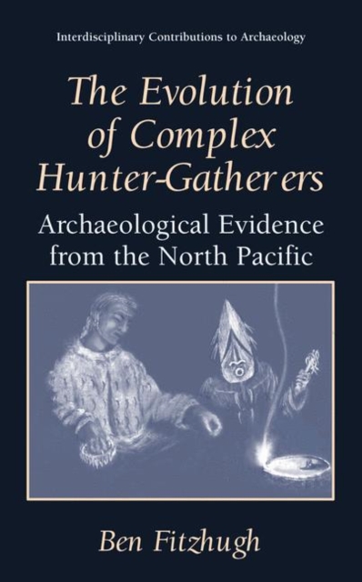 The Evolution of Complex Hunter-Gatherers : Archaeological Evidence from the North Pacific, Paperback / softback Book