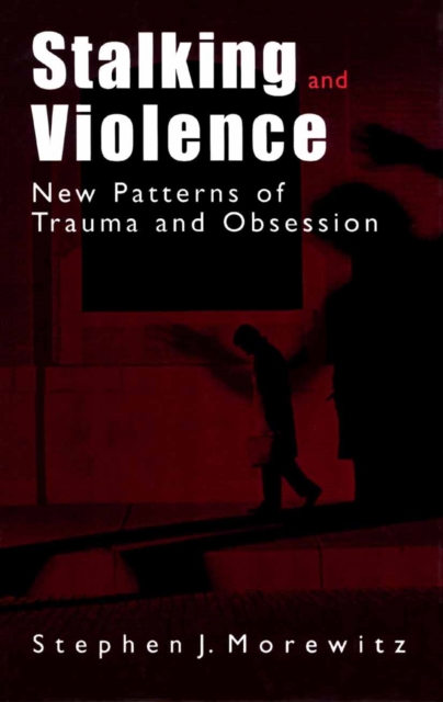 Stalking and Violence : New Patterns of Trauma and Obsession, PDF eBook