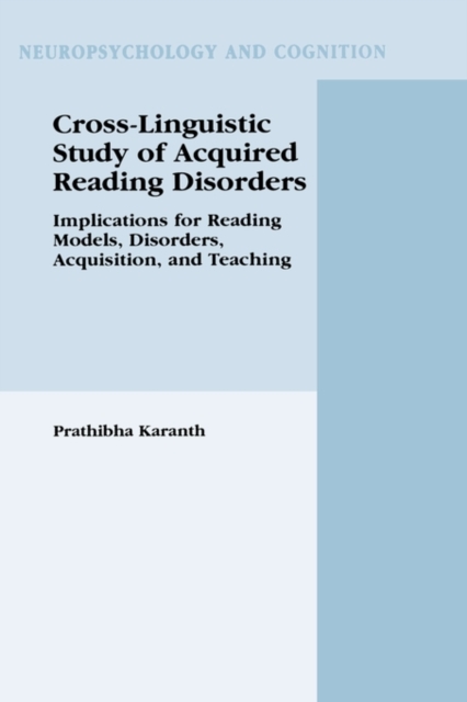 Cross-Linguistic Study of Acquired Reading Disorders : Implications for Reading Models, Disorders, Acquisition, and Teaching, Hardback Book