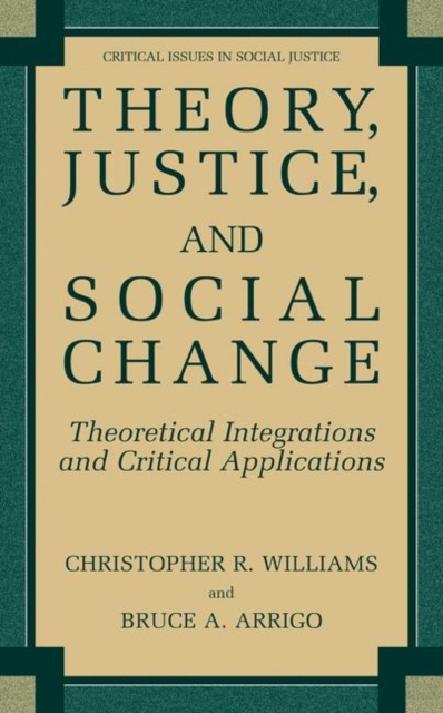 Theory, Justice, and Social Change : Theoretical Integrations and Critical Applications, Hardback Book