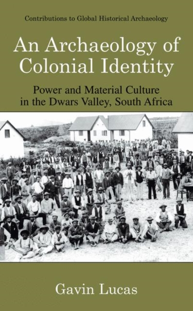 An Archaeology of Colonial Identity : Power and Material Culture in the Dwars Valley, South Africa, Hardback Book